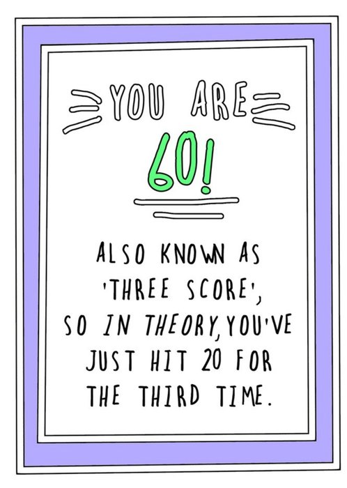 Funny Cheeky You are 60 Also Known As Three Score So In Theory Youre 20 For A Third Time Birthday Ca