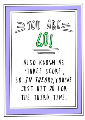 Funny Cheeky You are 60 Also Known As Three Score So In Theory Youre 20 For A Third Time Birthday Ca