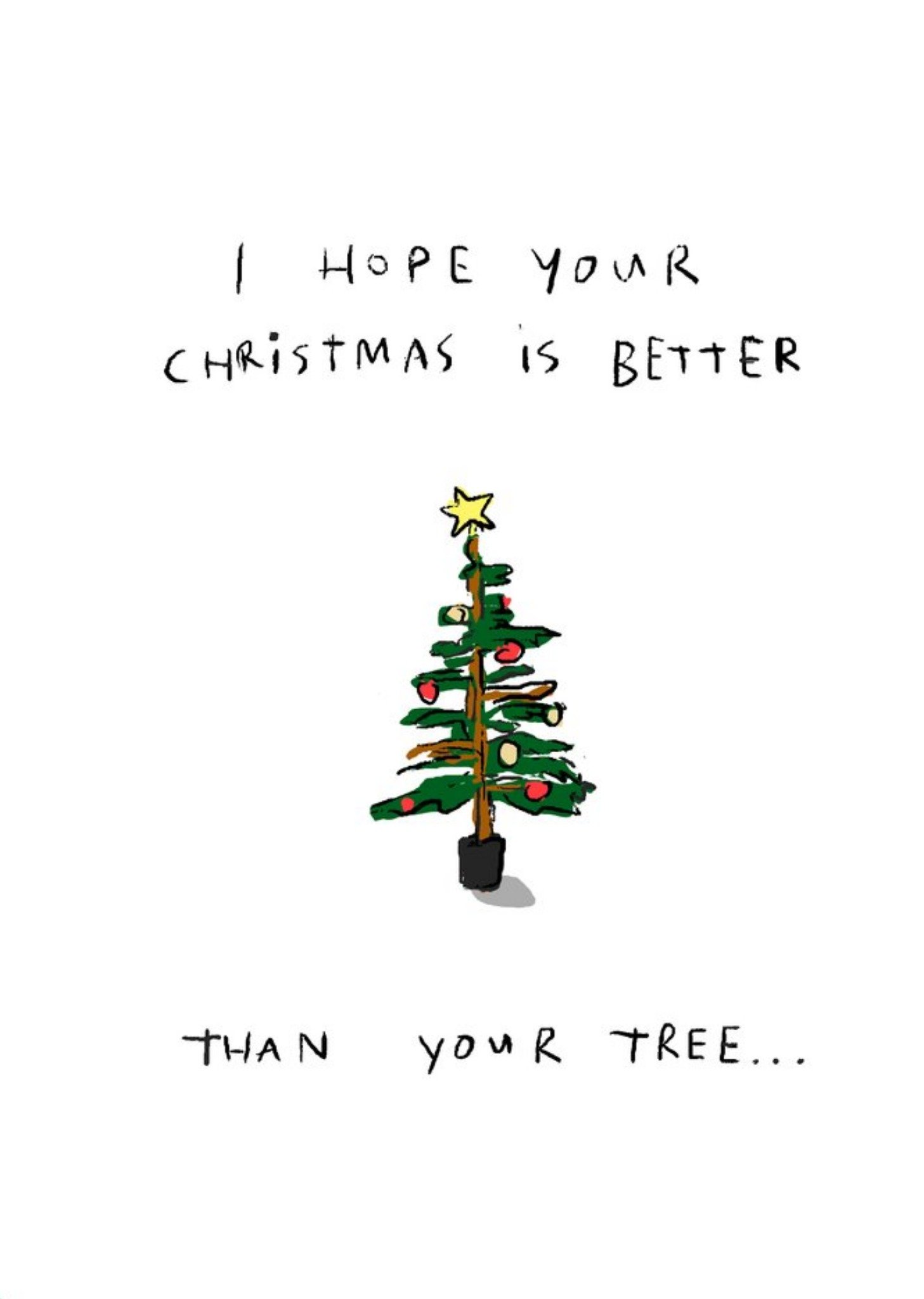 Moonpig I Hope Your Christmas Is Better Than Your Tree Funny Card