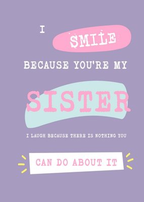 Silly Sentiments I Smile Because You're My Sister Funny Birthday Card