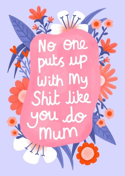 No One Put's Up With My Sh*t Like You Do Mum Card