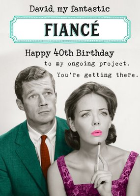 Pigment Illustrated Funny 40th Fiancé Humour Birthday Card  