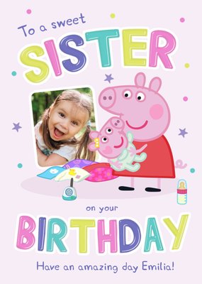 Peppa Pig To A Sweet Sister On Your Birthday Photo Upload Card