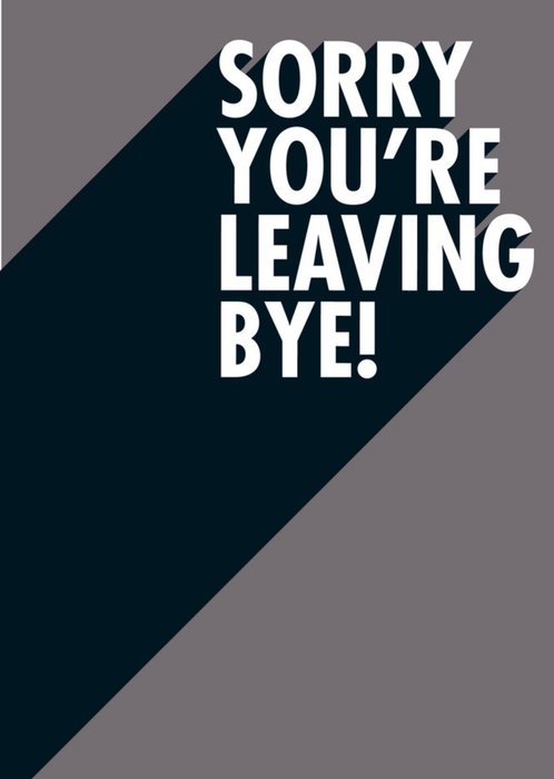 Sorry You Are Leaving Bye Funny Typographic Card