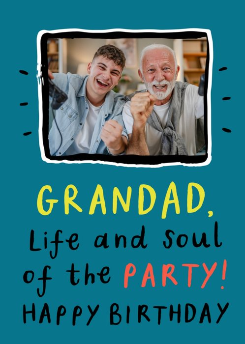 Grandad Life And Soul Of The Party Photo Upload Birthday Card