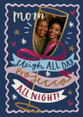 Sleigh All Day Prosecco All Night Photo Upload Mom Card