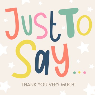 Just To Say Colourful Bold Typography Thank You Card