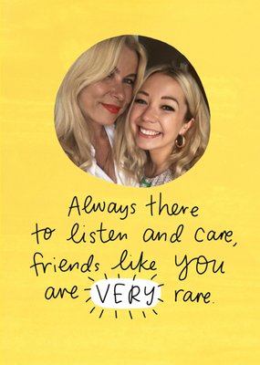 Always There To Listen And Care Friends Like You Are Very Rare Photo Upload Friendship Card