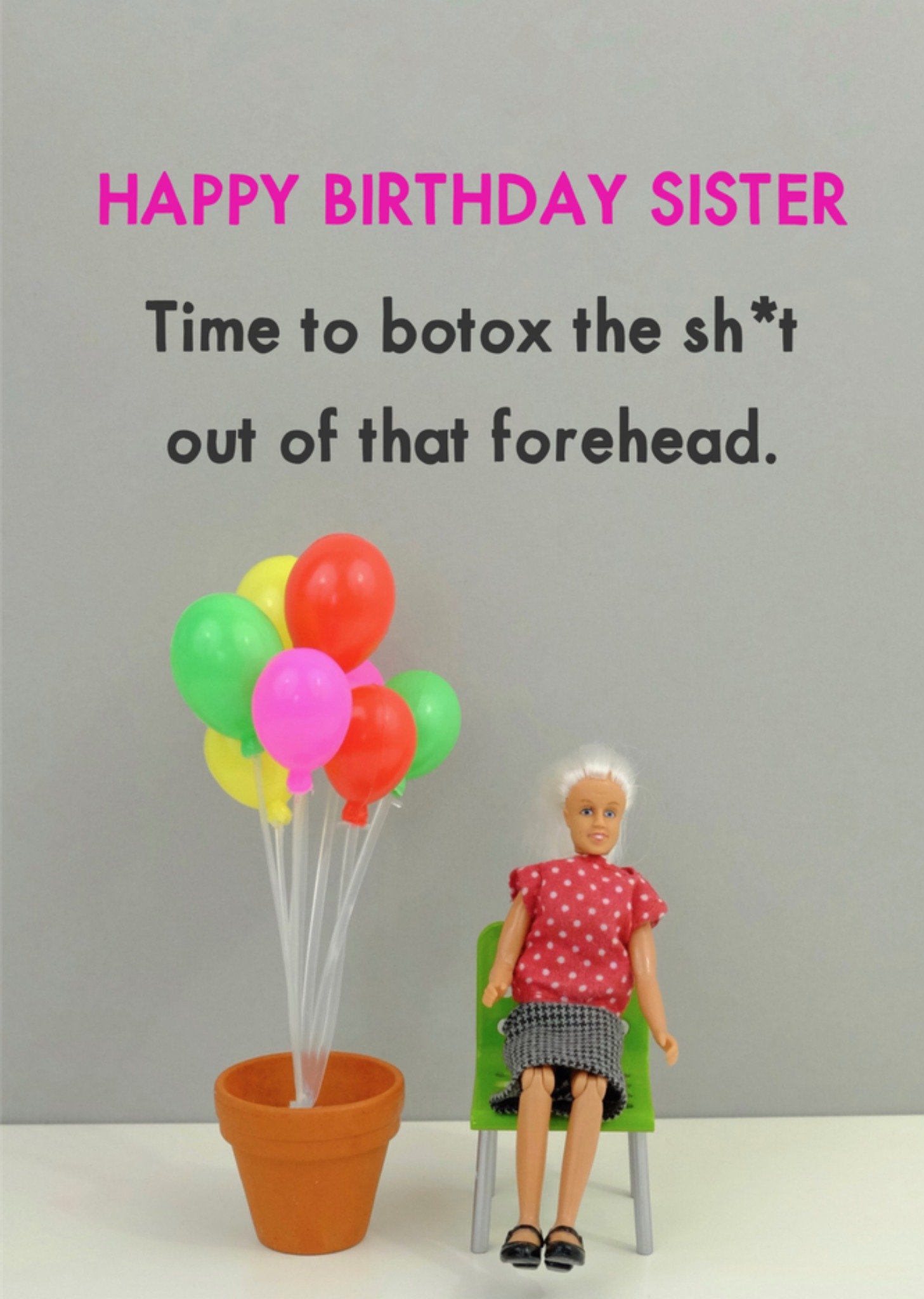 Moonpig Funny Sister Time To Botox That Forehead Birthday Card