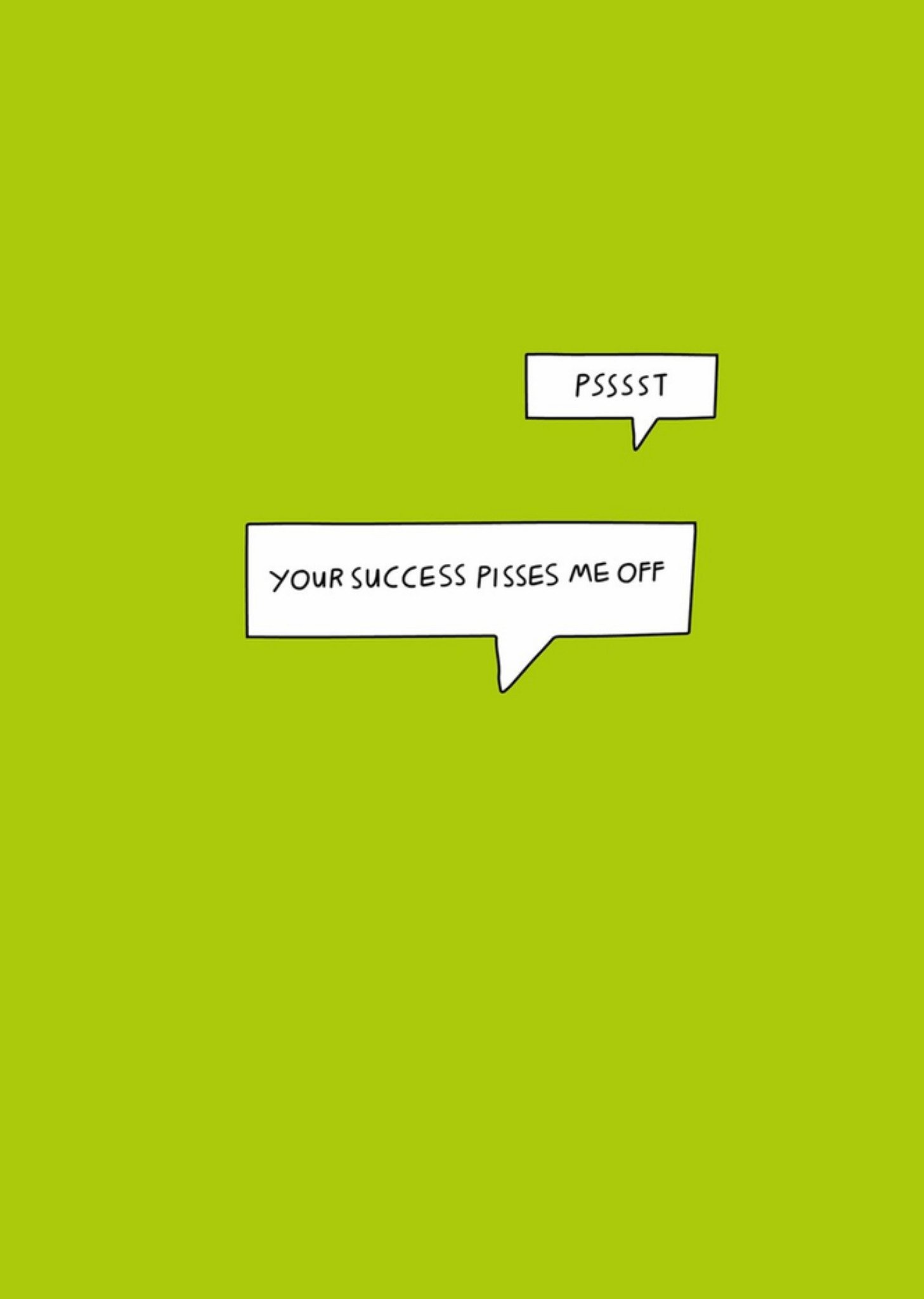 Scribbler Psssst Your Success Pisses Me Card