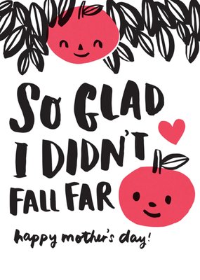 So Glad I Didn't Fall Far Mother's Day Card