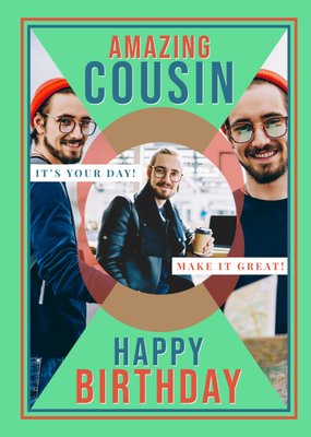 Amazing Cousin It's Your Day Make It Great Photo Upload Birthday Card