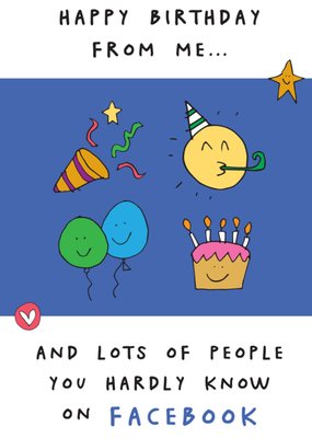 Happy Birthday From Me And People You Hardly Know On Facebook Humour Card