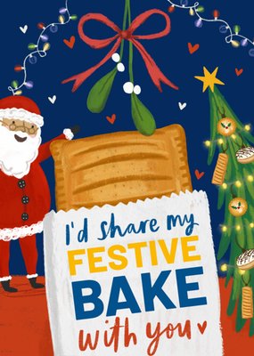 I’d Share My Festive Bake With You Christmas Card