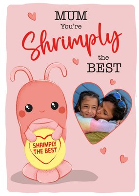 Swizzles Love Hearts Posh Paws Mum You're Shrimply The Best Illustrated Cute Shrimp Character Photo Upload Mother's Day Card