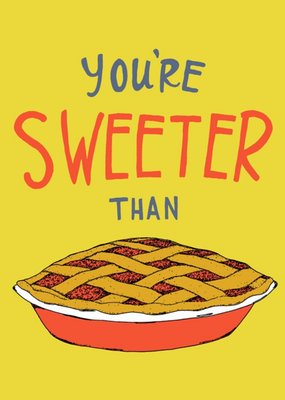 You Are Sweeter Than Pie Typographic Card