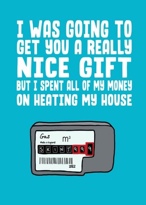 Funny Spent All My Money Heating My House Birthday Card