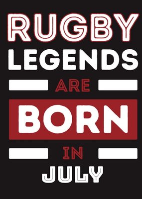 Legends Are Born In July Birthday Card