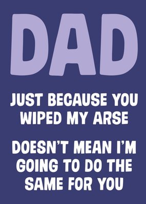 Dean Morris Dad Wipe My Arse Father's Day Card