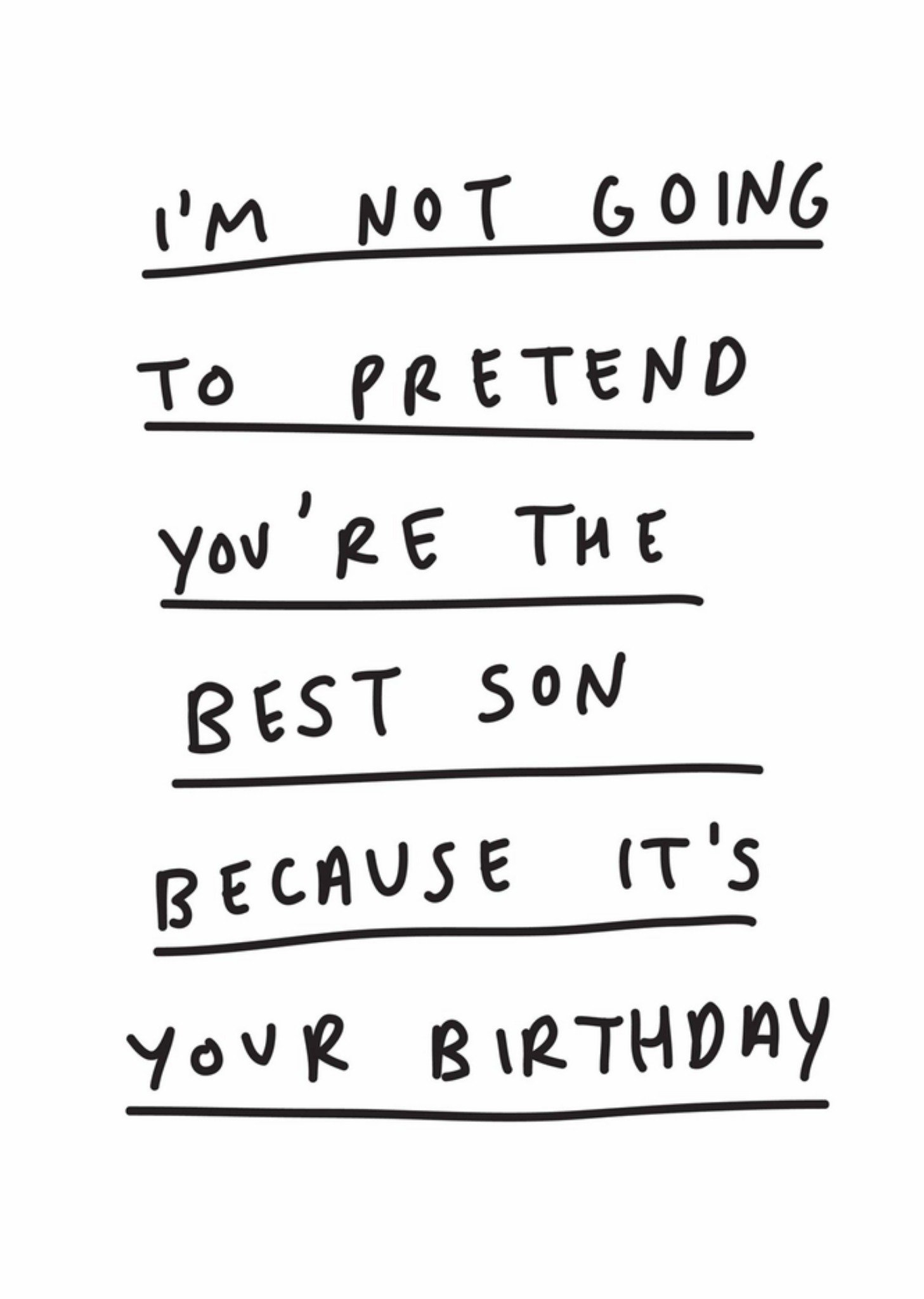 Scribbler Not Going To Pretend You'Re The Best Son Because It'S Your Birthday Card
