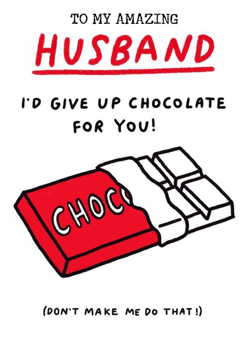 Funny Husband I'd Give Up Chocolate For You Birthday Card