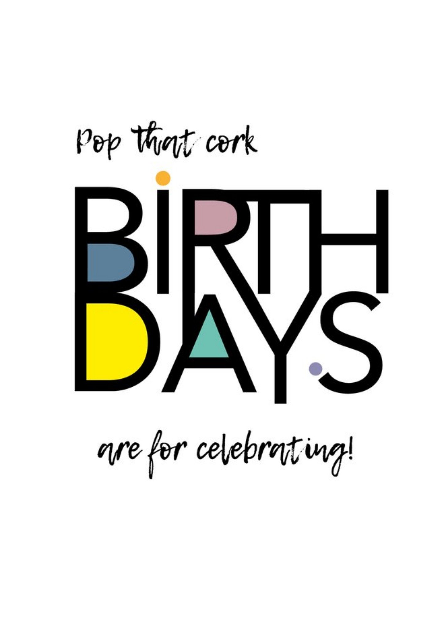 Moonpig Modern Typographic Pop That Cork Birthdays Are For Celebrating Birthday Card