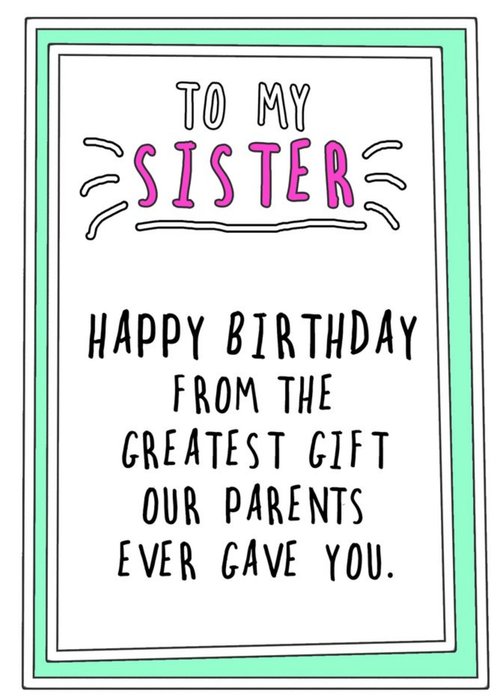 Go La La Funny Happy Birthday Sister From The Greatest Gift Our Parents Ever Gave You Card