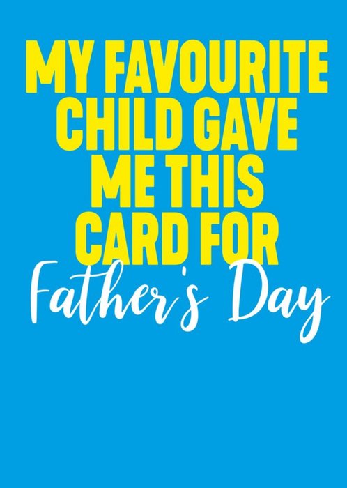 My Favourite Child Gave Me This Card For Father's Day