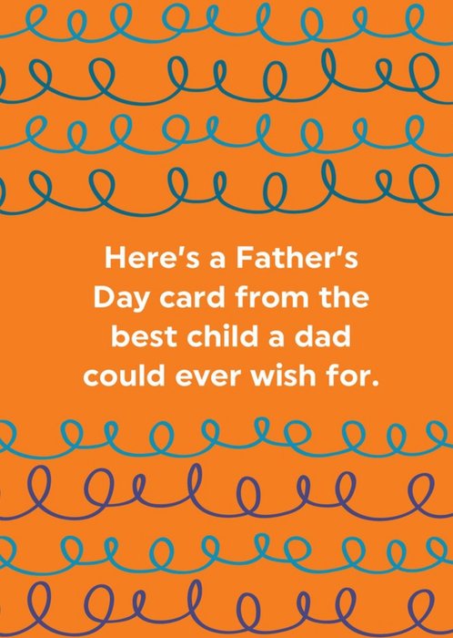 Best Child A Dad Could Wish For Father's Day Card