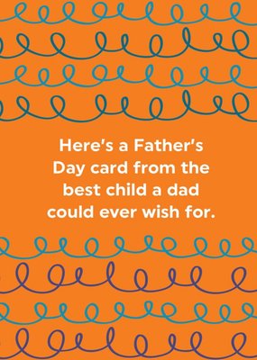 Best Child A Dad Could Wish For Father's Day Card