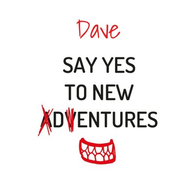 Personalised Name Say Yes To New Adventures/Dentures Card