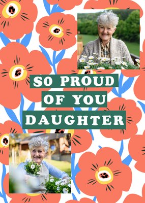 Proud Of You Daughter Floral Photo Upload Birthday Card 