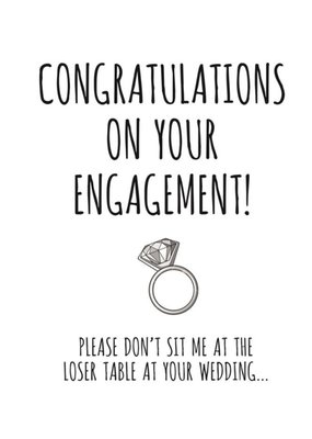 Typographical Congratulations On Your Engagement Please Dont Sit Me At The Loser Table Card