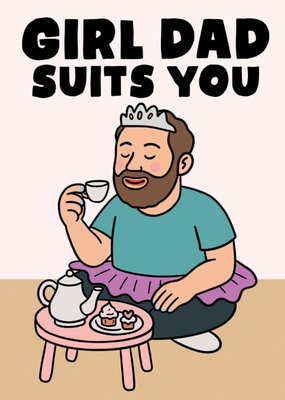 Girl Dad Suits You Father’s Day Card