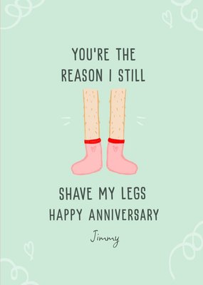 You're The Reason I Still Sahve My Legs Happy Anniversary Card