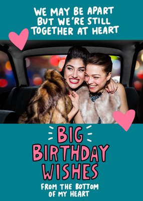 We May Be Apart But We're Together At Heart Photo Upload Birthday Card