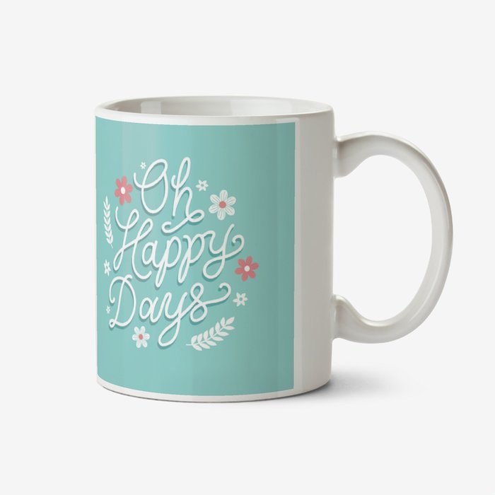 Typographic Floral Oh Happy Days Photo Upload Mug