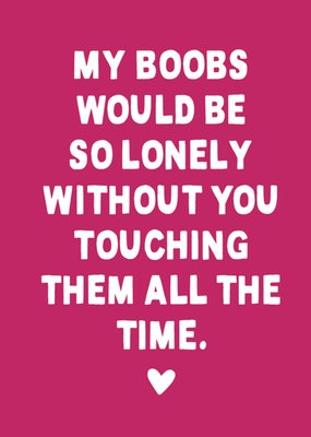 Funny My Boobs Would Be So Lonely Without You Typography Valentine's Day Card
