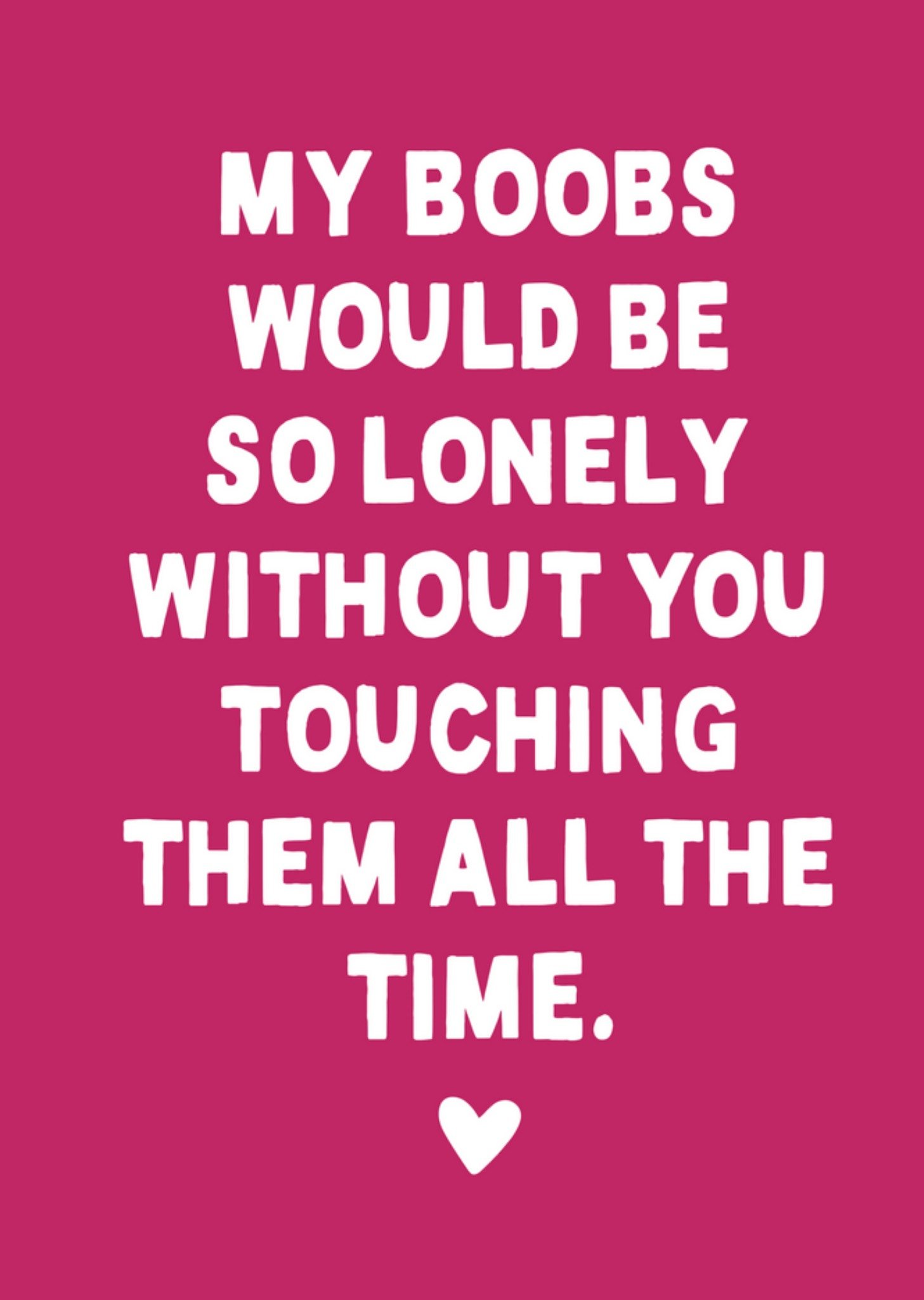Moonpig Funny My Boobs Would Be So Lonely Without You Typography Valentine's Day Card, Large