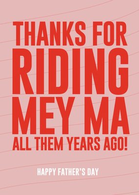 Thanks For Riding Mey Ma All Them Years Ago! Father's Day Card  