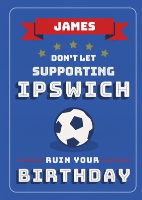 Football Legends Don't Let Supporting Ipswich Ruin Your Birthday Card
