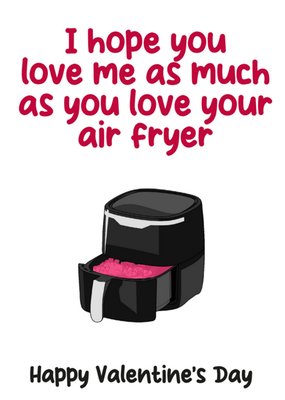 I Hope You Love Me As Much As Your Air Fryer Valentine's Day Card