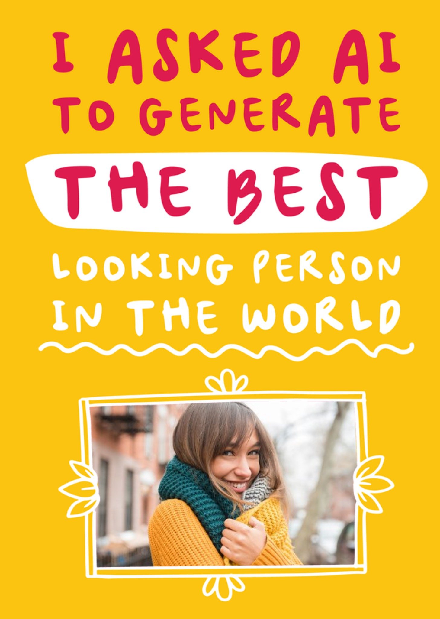 Moonpig Ai Generated Best Looking Person In The World Photo Upload Card