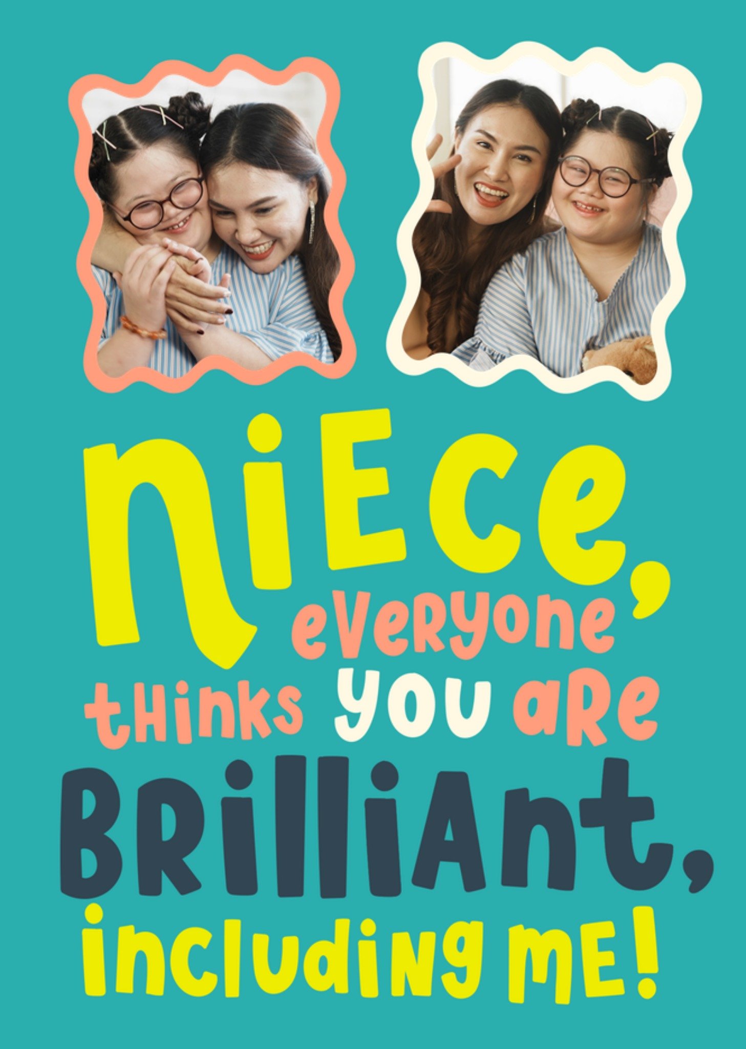 Moonpig Niece Everyone Thinks You Are Brilliant Photo Upload Birthday Card
