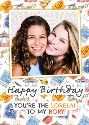 Gilmore Girls You're The Lorelai To My Rory Photo Upload Birthday Card