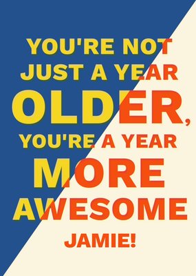 Stand Out You're Not Just A Year Older You're A Year More Awesome Bold Typography Birthday Card