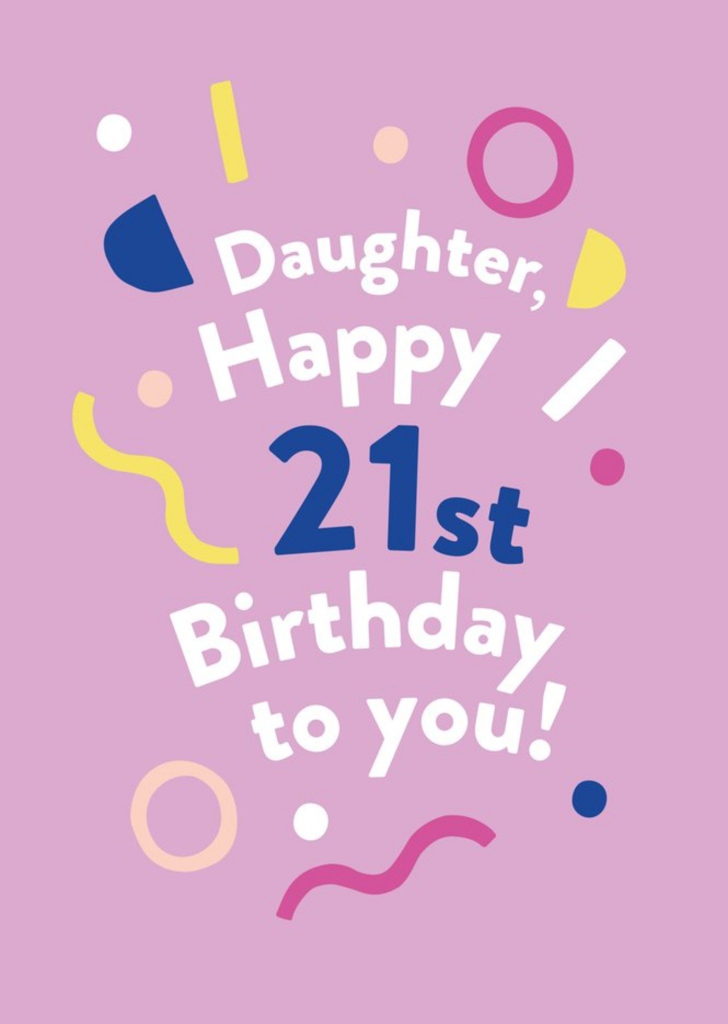 Moonpig Illustrated Modern Asbtract Design Daughter Happy 21st Birthday To You Card