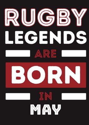 Legends Are Born In May Birthday Card