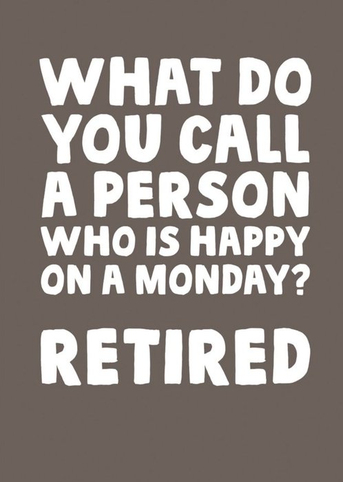 Funny What Do You Call A Person Who Is Happy On A Monday? Retired Retirement Card