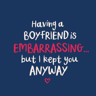 Having A Boyfriend Is Embarrassing But I Kept You Anyway Card